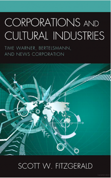 Corporations and Cultural Industries Time Warner, Bertlesmann, and News Corporation Scott Fitzgerald