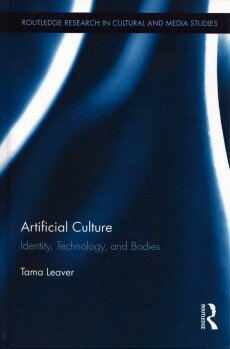 Artificial Culture: Identity, Technology, and Bodies by Tama Leaver Routledge