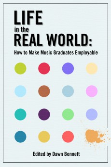 Life in the Real World: How to Make Music Graduates Employable, Dawn Bennett,Common Ground Publishing
