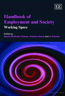 Handbook Of Handbook Of Employment And Society: Working Space, Susan McGrath-Champ, Andrew Herod, Alistair Rainnie