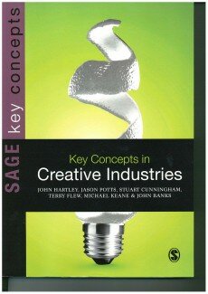 Key Concepts in Creative Industries–John Hartley, Jason Potts, Stuart Cunningham, Terry , Michael Keane, John Banks